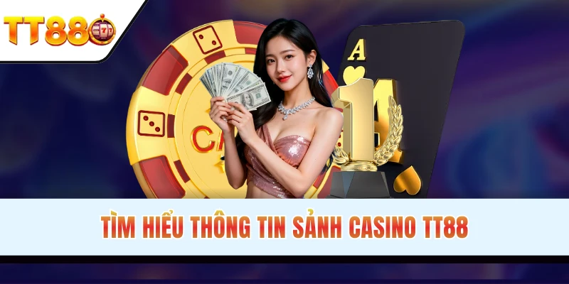 Giới thiệu thông tin sảnh Casino TT88