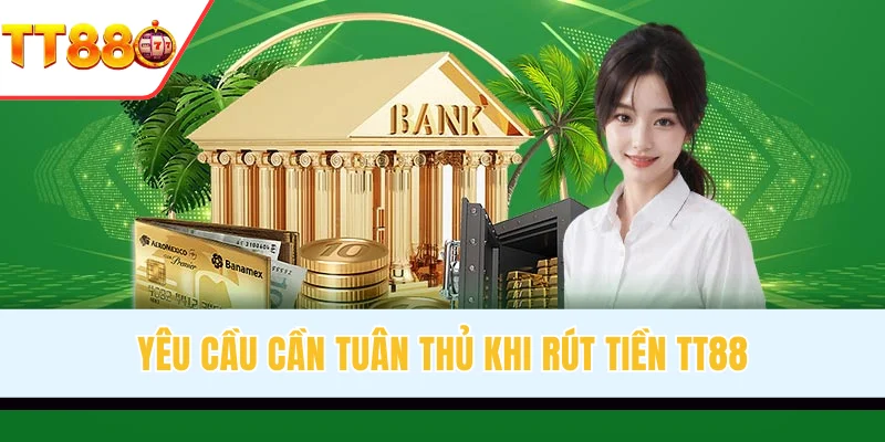 Yêu cầu cần tuân thủ khi rút tiền TT88